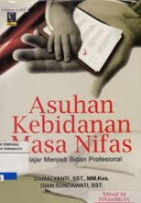Image of Asuhan Kebidanan Masa Nifas; Belajar Menjadi Bidan Profesional