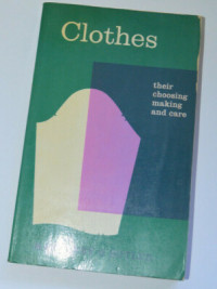 Image of Clothes; Their Choosing, Making & Care