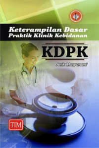 Image of Keterampilan Dasar Praktik Klinik Kebidanan : KDPK