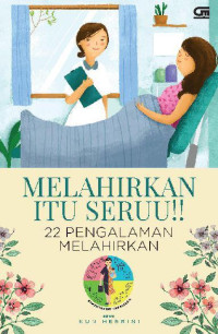 Image of Melahirkan Itu Seruu!! ; 22 Pengalaman Melahirkan